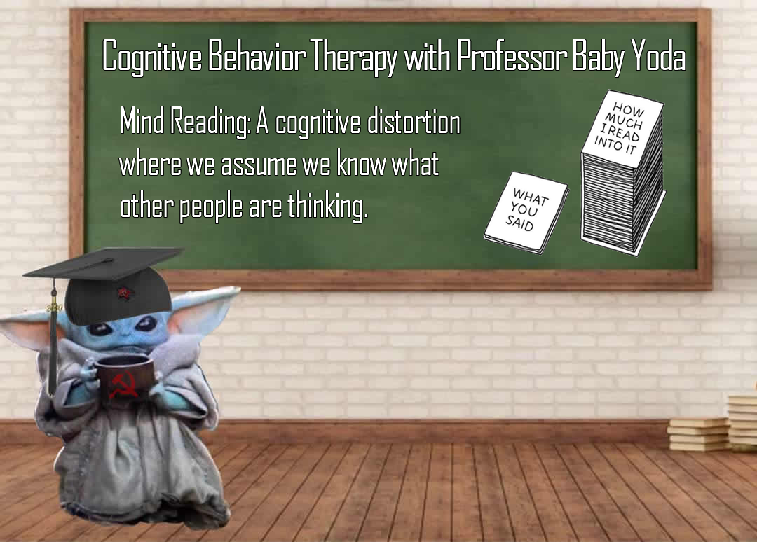 The meme is a humorous image of Baby Yoda, dressed in a graduation cap and gown, sitting at a desk with a book and a cup of coffee. The text above the image reads: "Cognitive Behavior Therapy with Professor Baby Yoda" and "Mind Reading: A cognitive distortion where we assume we know what others are thinking." The image is a play on the idea of a professor teaching a course on cognitive behavior therapy, with Baby Yoda as the instructor.